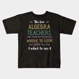 The best Algebra Teachers Appreciation Gifts - Quote Show you where to look Kids T-Shirt